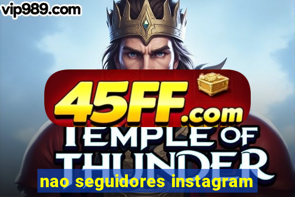 nao seguidores instagram